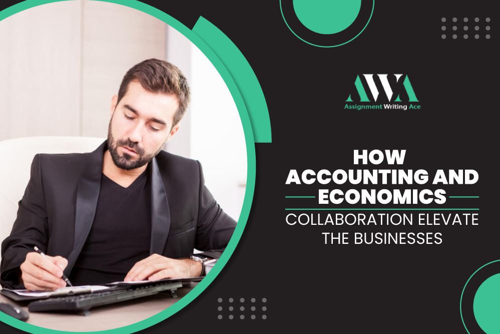 How Accounting and Economics Collaboration Elevate the Businesses