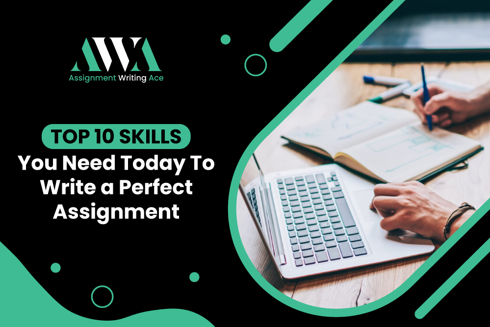 Top 10 Skills You Need Today To Write a Perfect Assignment