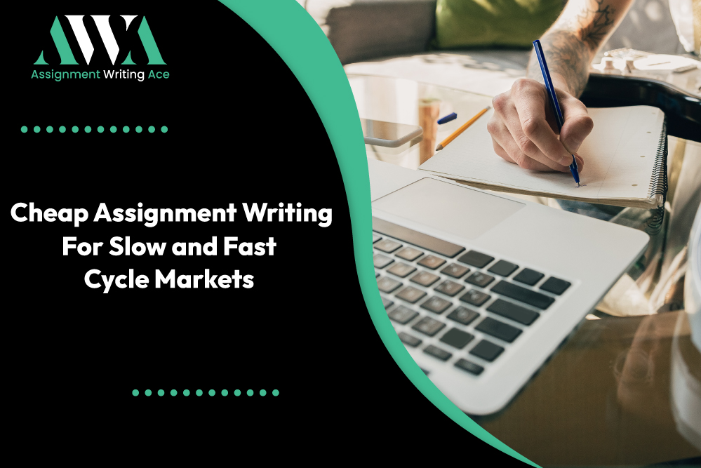Cheap Assignment Writing For Slow and Fast Cycle Markets